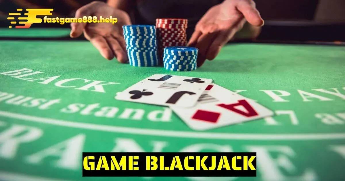 Luật cược cụ thể trong game bài blackjack Fastgame888