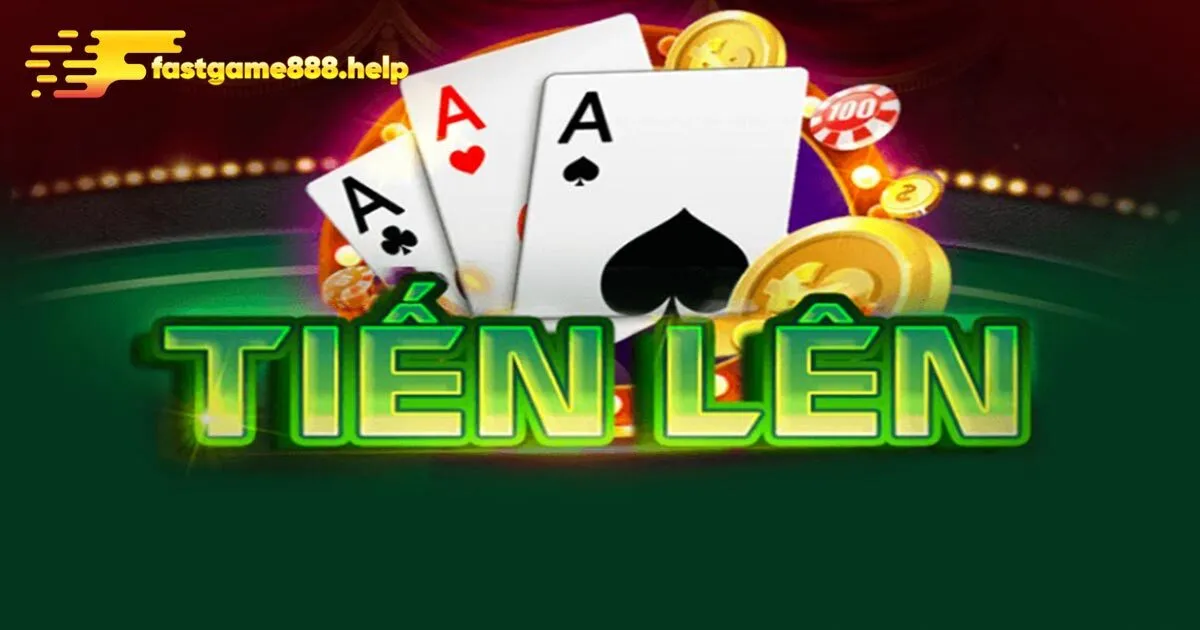 Một vài thông tin về game bài Tiến lên tại Fastgame888
