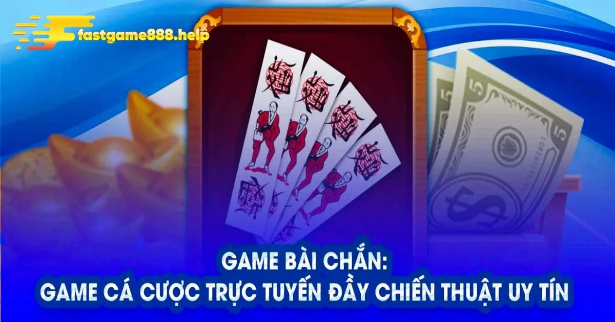 Bạn biết gì về game bài chắn?